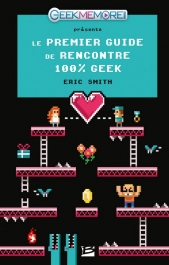 Le Premier guide de rencontre 100% Geek